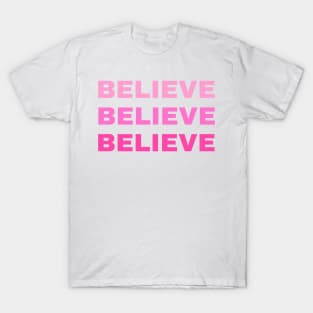 BELIEVE BELIEVE BELIEVE T-Shirt